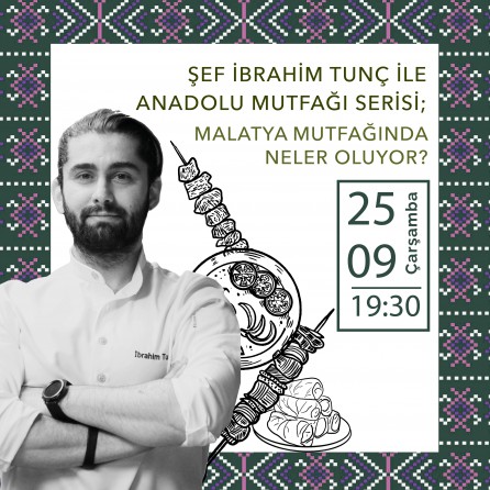 ŞEF İBRAHİM TUNÇ İLE ANADOLU MUTFAĞI SERİSİ;  MALATYA MUTFAĞINDA NELER OLUYOR?